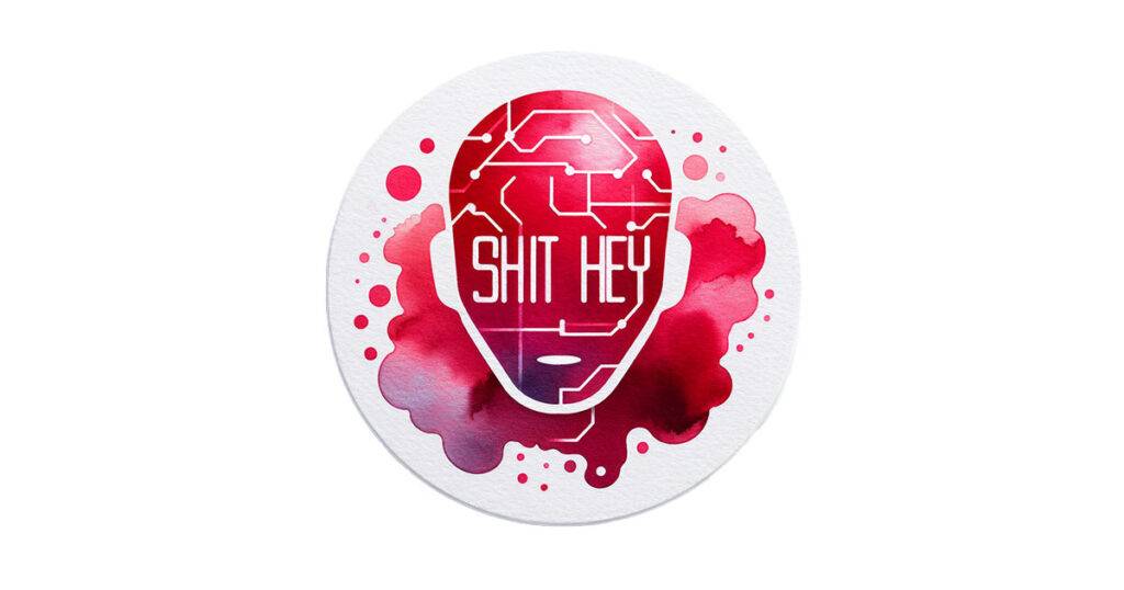 Shit Hey - AI you are killing me